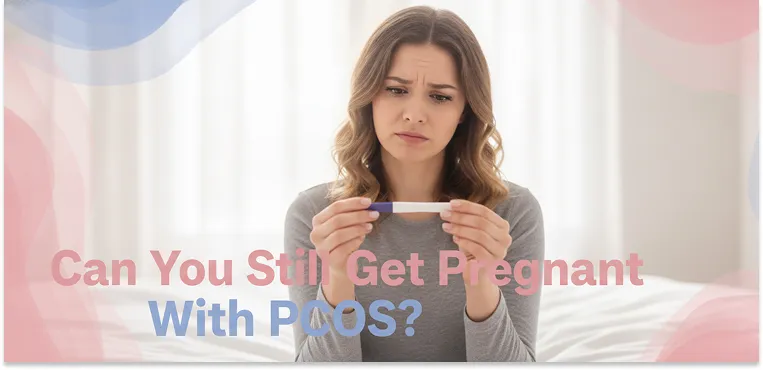 Can You Still Get Pregnant With PCOS?